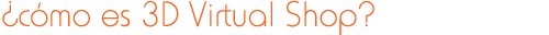 ¿cómo es 3D Virtual Shop?